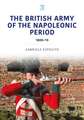 The British Army of the Napoleonic Wars: 1800-1815