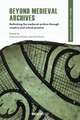 Beyond Medieval Archives