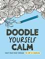 Doodle Yourself Calm: Calm Your Mind Through the Art of Doodling