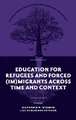 Education for Refugees and Forced (Im)Migrants Across Time and Context