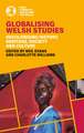 Globalising Welsh Studies: Decolonising History, Heritage, Society and Culture