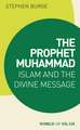 The Prophet Muhammad: Islam and the Divine Message