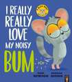 I Really, Really Love My Noisy Bum