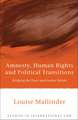 Amnesty, Human Rights and Political Transitions: Bridging the Peace and Justice Divide