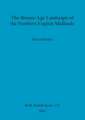 The Bronze Age Landscape of the Northern English Midlands