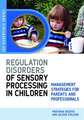 Understanding Regulation Disorders of Sensory Processing in Children: Management Strategies for Parents and Professionals