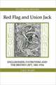 Red Flag and Union Jack – Englishness, Patriotism and the British Left, 1881–1924