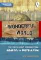 A Wonderful World: Five Youth Group Sessions on Genesis to Revelation