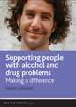 Supporting People with Alcohol and Drug Problems: Making a Difference