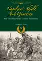 Napoleon S Shield and Guardian: The Unconquerable General Daumesnil