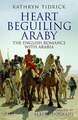 Heart Beguiling Araby: The English Romance with Arabia