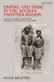 Empire and Tribe in the Afghan Frontier Region: Custom, Conflict and British Strategy in Waziristan until 1947