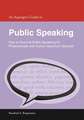 An Asperger's Guide to Public Speaking: How to Excel at Public Speaking for Professionals with Autism Spectrum Disorder