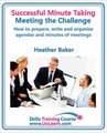 Successful Minute Taking and Writing. How to Prepare, Write and Organize Agendas and Minutes of Meetings. Learn to Take Notes and Write Minutes of Mee: Speedwriting for Faster Note Taking, Writing and Dictation, an Alternative to Shorthand to Help You Take Notes.