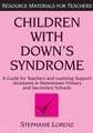 Children with Down's Syndrome: A guide for teachers and support assistants in mainstream primary and secondary schools