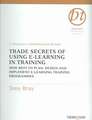 Trade Secrets of Using E-Learning in Training: How Best to Plan, Design and Implement E-Learning Training Programmes