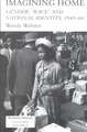 Imagining Home: Gender, Race And National Identity, 1945-1964