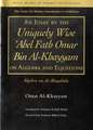 An Essay by the Uniquely Wise 'Abel Fath Omar Bin Al-Khayyam on Algebra and Equations: Algebra Wa Al-Muqabala