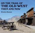 On the Trail of the Old West: Then and Now