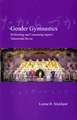 Gender Gymnastics: Performing and Consuming Japan's Takarazuka Revue