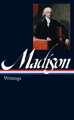 James Madison: Writings 1772-1836