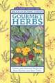 Gourmet Herbs: Classic and Unusual Herbs for Your Garden and Your Table