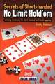 Secrets of Short Handed No Limit Hold'em: Winning Strategies for Short-Handed and Heads Up Play