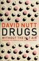 Drugs Without the Hot Air: Minimising the Harms of Legal and Illegal Drugs