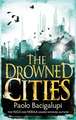 Bacigalupi, P: The Drowned Cities