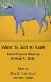 Where the Wild Ox Roams: Biblical Essays in Honour of Norman C. Habel