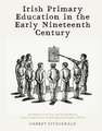 Irish Primary Education in the Early Nineteenth Century: An Analysis of the First and Second Reports of the Commissioners of Irish Education Inquiry,