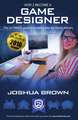 Joshua, B: How To Become A Game Designer