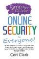 A Simpler Guide to Online Security for Everyone: How to protect yourself and stay safe from fraud, scams and hackers with easy cyber security tips for