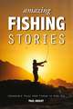 Amazing Fishing Stories – Incredible Tales from Stream to Open Sea