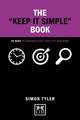 The "keep It Simple" Book: 50 Ways to Uncomplicate Your Life and Work