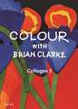 Colour with Brian Clarke: Collages 3