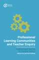 Professional Learning Communities and Teacher Enquiry