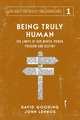 Being Truly Human: The Limits of our Worth, Power, Freedom and Destiny