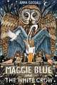 Goodall, A: Maggie Blue and the White Crow