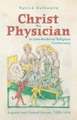 Christ the Physician in Late–Medieval Religious Controversy – England and Central Europe, 1350–1434