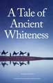 Tale of Ancient Whiteness