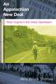 AN APPALACHIAN NEW DEAL: WEST VIRGINIA IN THE GREAT DEPRESSION