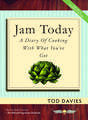 Jam Today: A Diary of Cooking With What You've Got (Revised and Updated)