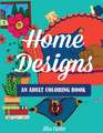 Home Designs: An Adult Coloring Book of Interior Designs, Room Details, and Architeture