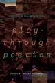 Playthrough Poetics: Gameplay as Research Method