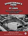 Sportsman's Park in St. Louis: Home of the Browns and Cardinals