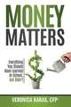 Money Matters: Everything You Should Have Learned in School, but Didn't