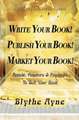 Write Your Book! Publish Your Book! Market Your Book!