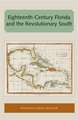 Eighteenth-Century Florida and the Revolutionary South