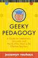 Geeky Pedagogy: A Guide for Intellectuals, Introverts, and Nerds Who Want to Be Effective Teachers